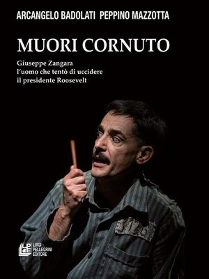 cover image of Muori cornuto. Giuseppe Zangara l'uomo che tentò di uccidere il presidente Roosevelt